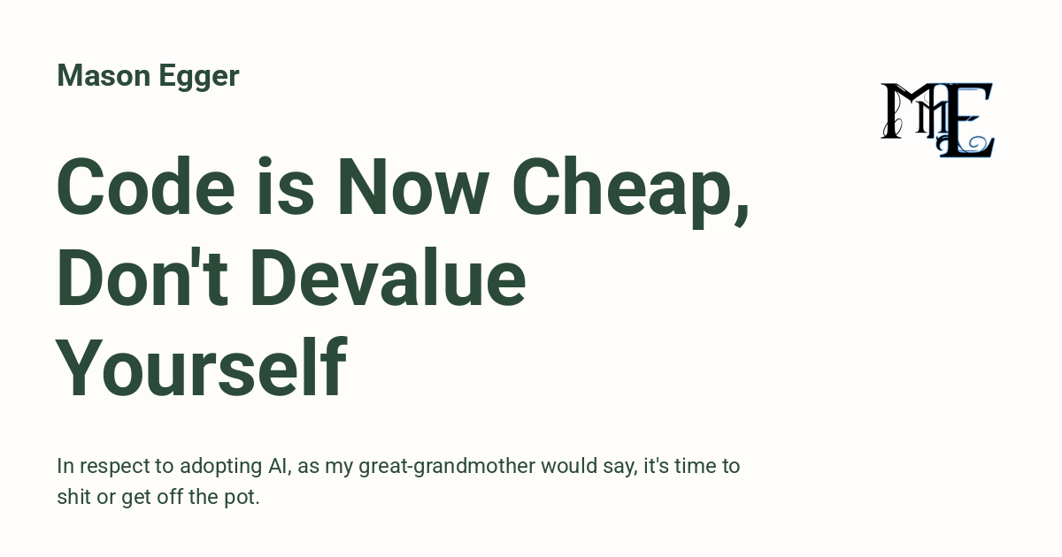 Code is Now Cheap, Don't Devalue Yourself - Mason Egger